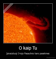 O kaip Tu - Įsivaizduoji 3-iojo Pasaulinio karo pasekmes