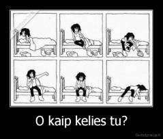 O kaip kelies tu? - 