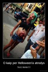 O kaip per Helloween'a atrodys - TAVO MAMA???
