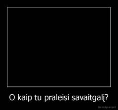 O kaip tu praleisi savaitgalį? - 