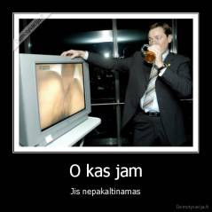 O kas jam - Jis nepakaltinamas