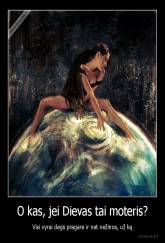 O kas, jei Dievas tai moteris? - Visi vyrai degs pragare ir net nežinos, už ką
