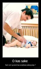 O kas sake  - Kad vyro gyvenimas anglijoje palengveja ?