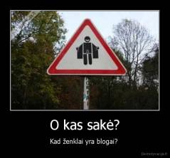 O kas sakė? - Kad ženklai yra blogai? 