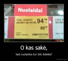 O kas sakė, - kad nuolaidos turi būt didelės?