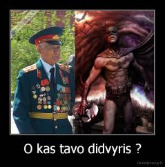 O kas tavo didvyris ? - 