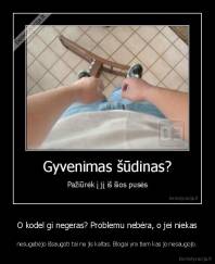 O kodel gi negeras? Problemu nebėra, o jei niekas - nesugebėjo išsaugoti tai ne jis kaltas. Blogai yra tiem kas jo nesaugojo.