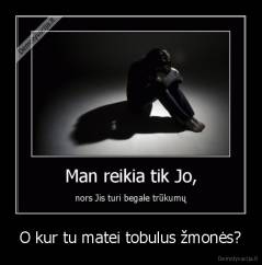 O kur tu matei tobulus žmonės? - 