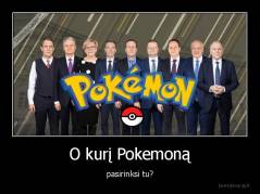O kurį Pokemoną - pasirinksi tu?