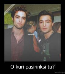 O kuri pasirinksi tu? - 