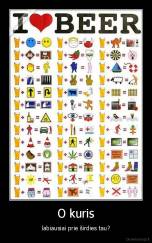 O kuris - labiausiai prie širdies tau?