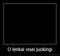 O lenkai visai juokingi - 