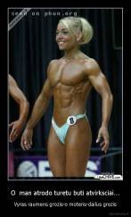 O  man atrodo turetu buti atvirksciai... - Vyras raumens grozis-o moteris-dailus grozis