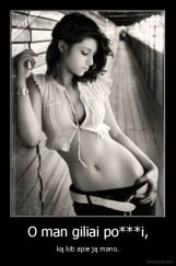 O man giliai po***i, - ką kiti apie ją mano.