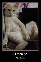 O man p* - Aš iš Kauno.