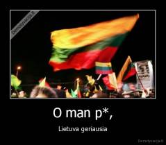 O man p*, - Lietuva geriausia