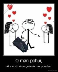 O man pohui, - Aš ir sporto klubas geriausia pora pasaulyje!