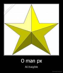 O man px - Aš žvaigždė