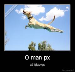O man px - aš lėktuvas