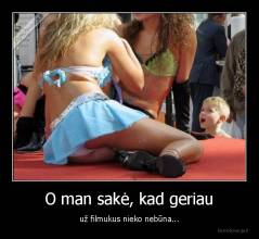 O man sakė, kad geriau - už filmukus nieko nebūna...