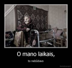 O mano laikais, - to nebūdavo