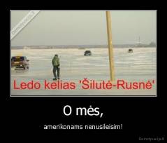 O mės, - amerikonams nenusileisim!