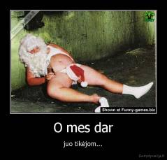 O mes dar - juo tikėjom...