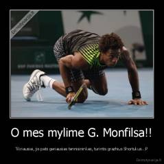O mes mylime G. Monfilsa!! - Tikriausiai, jis pats geriausias tennisininkas, turintis grazhius Shortukus..:P