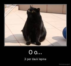O o... - Ji per dauk lepina