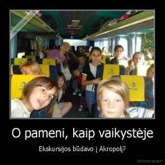 O pameni, kaip vaikystėje - Ekskursijos būdavo į Akropolį?