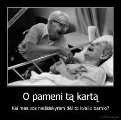 O pameni tą kartą - Kai mes vos neišsiskyrėm dėl to kvailo barnio?