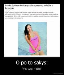 O po to sakys: - "Visi vyrai - ožiai"