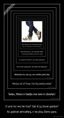 O prie ko visi tie trys? Gal iš jų buvai gaidys? - Ko gadinat atmosferą, ir be jūsų Demo gera.