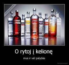 O rytoj į kelionę  - mus ir vėl palydės 