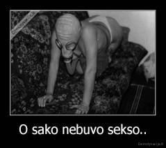 O sako nebuvo sekso.. - 