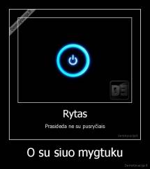 O su siuo mygtuku - 