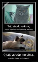 O taip atrodo merginos, - kurdamos tokias demotyvacijas ;)