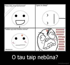 O tau taip nebūna? - 