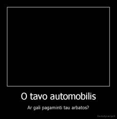 O tavo automobilis - Ar gali pagaminti tau arbatos?