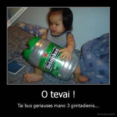 O tevai ! - Tai bus geriauses mano 3 gimtadienis...