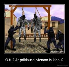 O tu? Ar priklausei vienam is klanu? - 