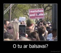 O tu ar balsavai? - 