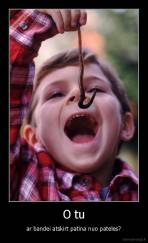 O tu - ar bandei atskirt patina nuo pateles?