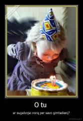 O tu  - ar sugalvojai norą per savo gimtadienį?