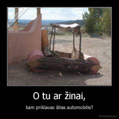 O tu ar žinai, - kam priklauso šitas automobilis?