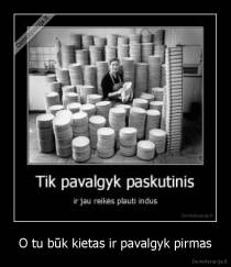 O tu būk kietas ir pavalgyk pirmas - 