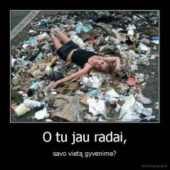 O tu jau radai, - savo vietą gyvenime?
