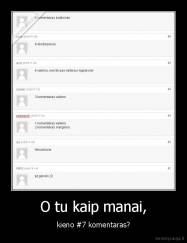 O tu kaip manai, - kieno #7 komentaras?