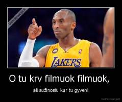 O tu krv filmuok filmuok,  - aš sužinosiu kur tu gyveni