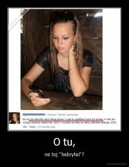 O tu, - ne toj "hebrytei"?